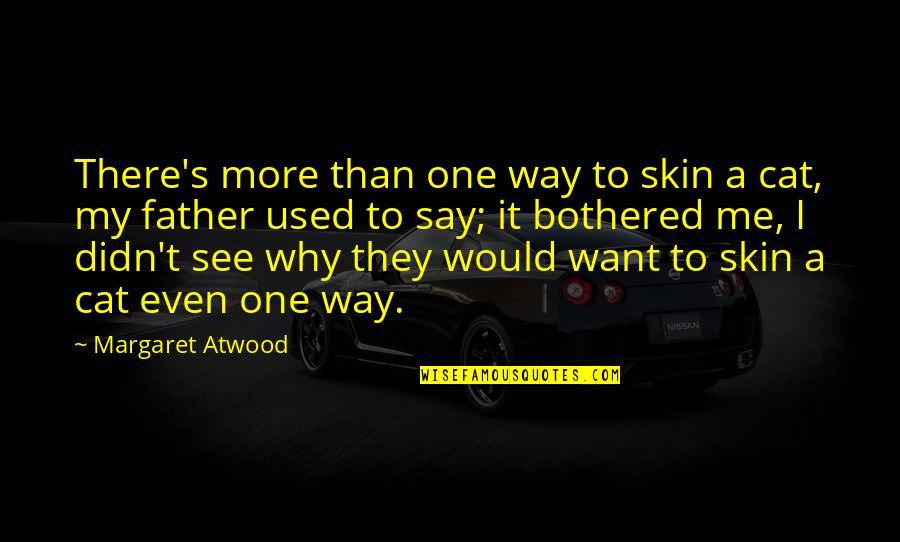 Margaret My Quotes By Margaret Atwood: There's more than one way to skin a