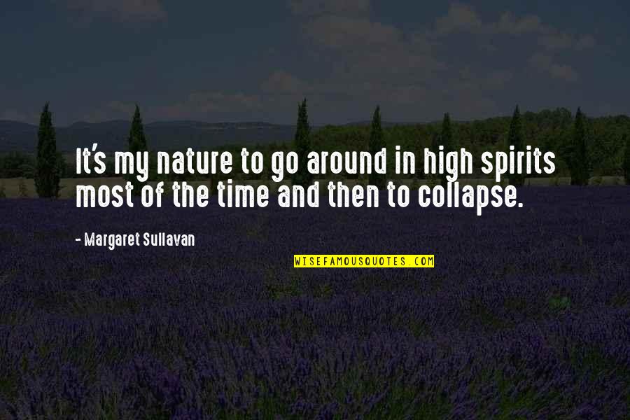Margaret My Quotes By Margaret Sullavan: It's my nature to go around in high
