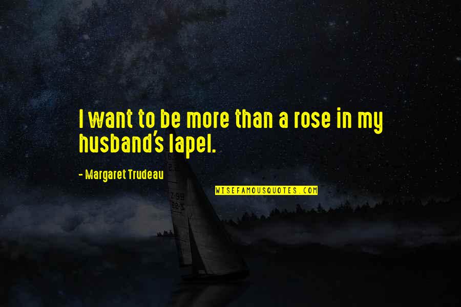 Margaret My Quotes By Margaret Trudeau: I want to be more than a rose
