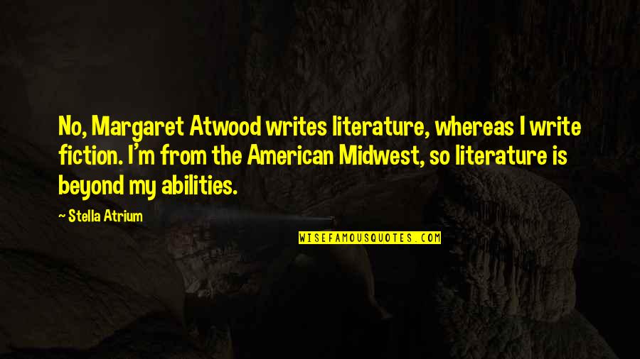 Margaret My Quotes By Stella Atrium: No, Margaret Atwood writes literature, whereas I write