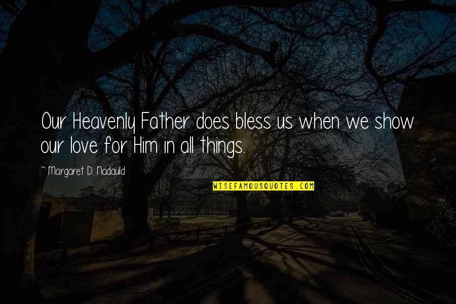 Margaret Nadauld Quotes By Margaret D. Nadauld: Our Heavenly Father does bless us when we