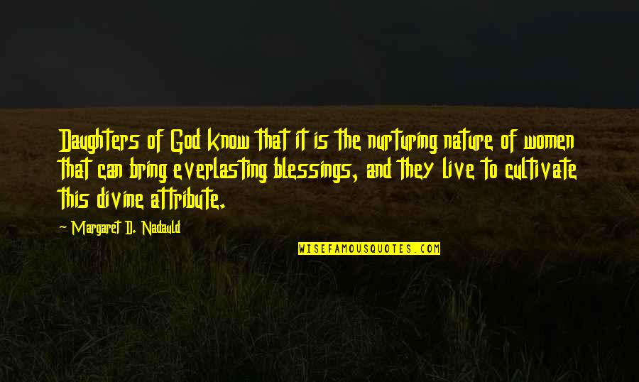 Margaret Nadauld Quotes By Margaret D. Nadauld: Daughters of God know that it is the
