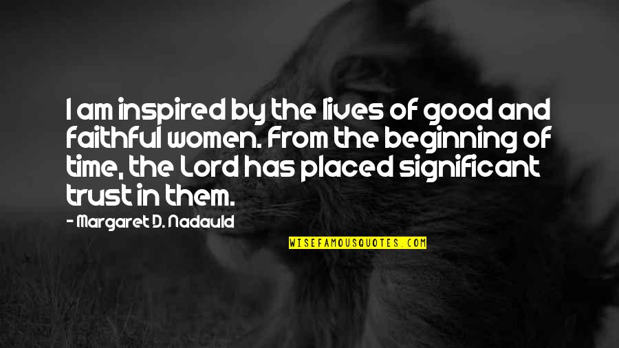 Margaret Nadauld Quotes By Margaret D. Nadauld: I am inspired by the lives of good