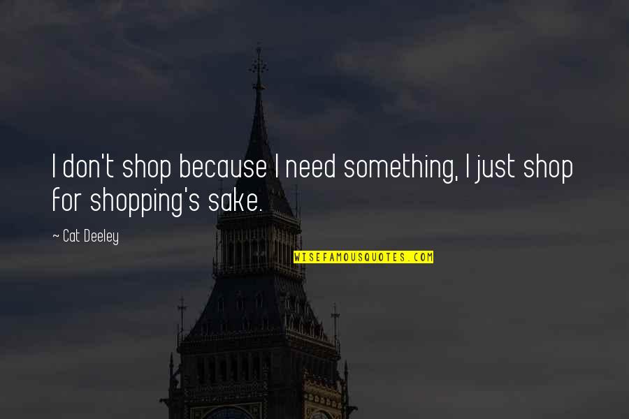 Margaret Naumburg Quotes By Cat Deeley: I don't shop because I need something, I