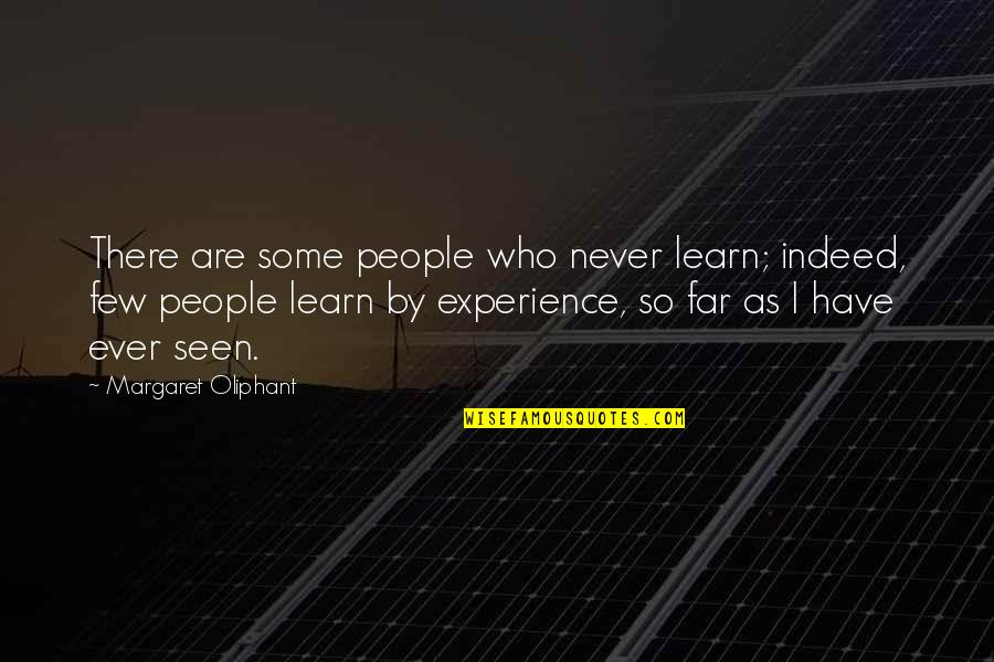 Margaret Oliphant Quotes By Margaret Oliphant: There are some people who never learn; indeed,