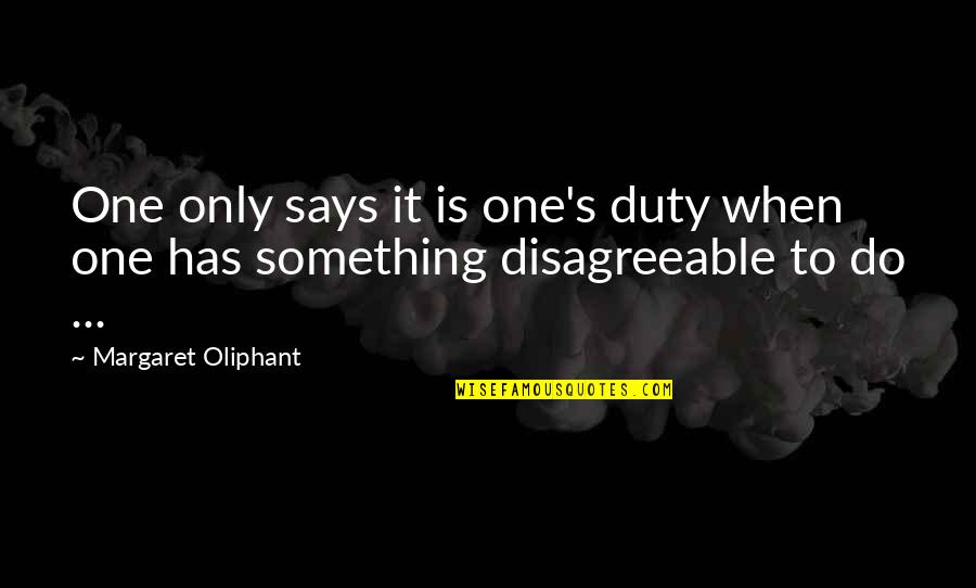 Margaret Oliphant Quotes By Margaret Oliphant: One only says it is one's duty when