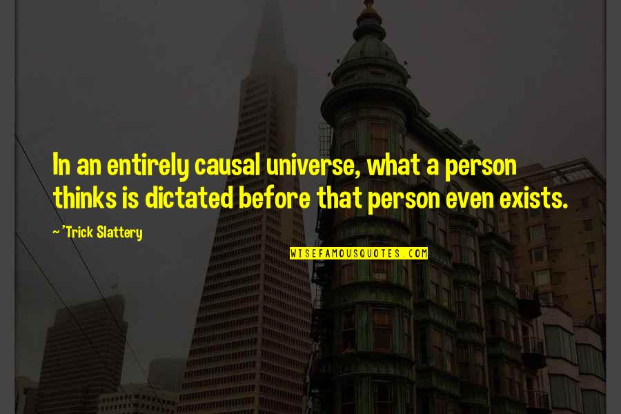 Margaret Olley Quotes By 'Trick Slattery: In an entirely causal universe, what a person