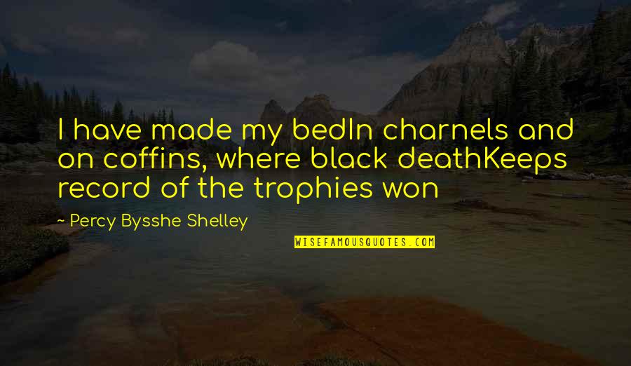 Margaret Rhea Seddon Quotes By Percy Bysshe Shelley: I have made my bedIn charnels and on