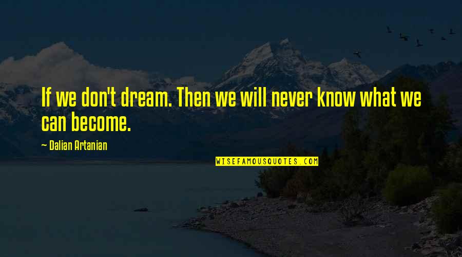 Margaret Rudkin Quotes By Dalian Artanian: If we don't dream. Then we will never