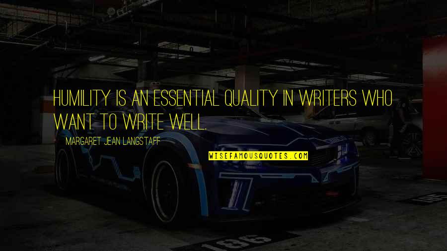 Margaret S Writing Quotes By Margaret Jean Langstaff: Humility is an essential quality in writers who