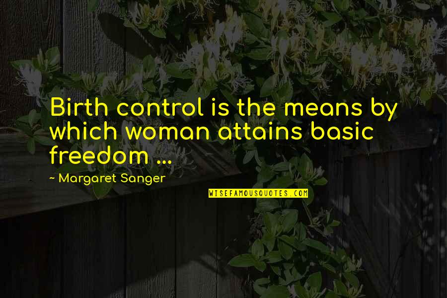 Margaret Sanger Birth Control Quotes By Margaret Sanger: Birth control is the means by which woman