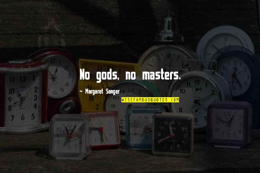 Margaret Sanger Quotes By Margaret Sanger: No gods, no masters.