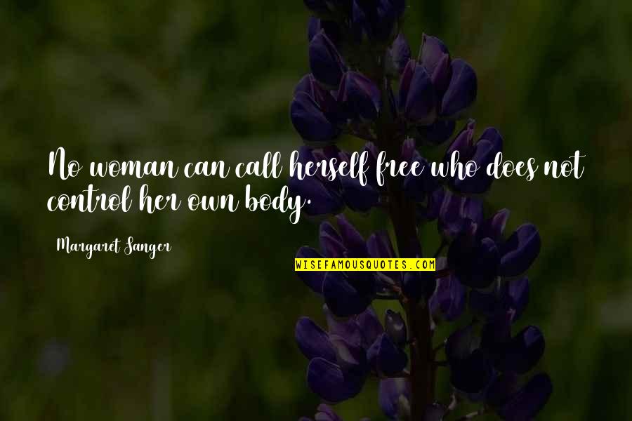 Margaret Sanger Quotes By Margaret Sanger: No woman can call herself free who does