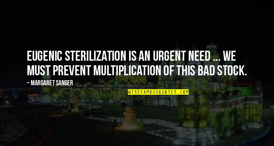 Margaret Sanger Quotes By Margaret Sanger: Eugenic sterilization is an urgent need ... We