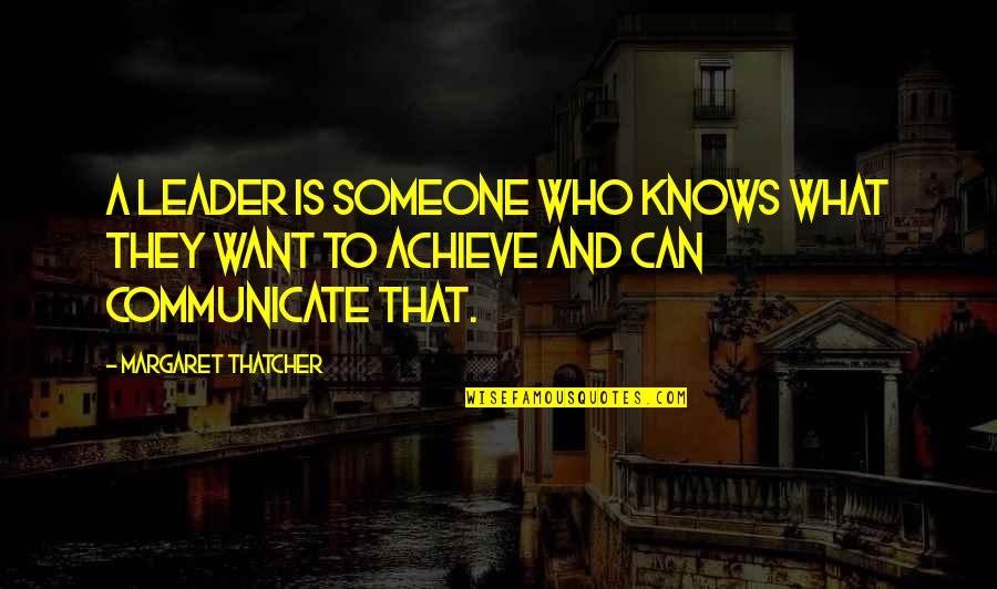 Margaret Thatcher And Quotes By Margaret Thatcher: A leader is someone who knows what they