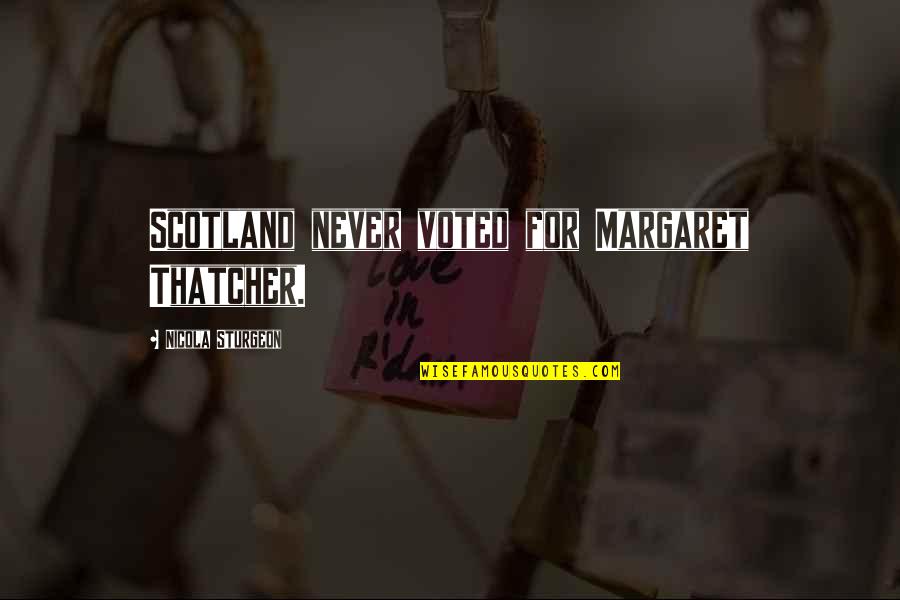 Margaret Thatcher Scotland Quotes By Nicola Sturgeon: Scotland never voted for Margaret Thatcher.