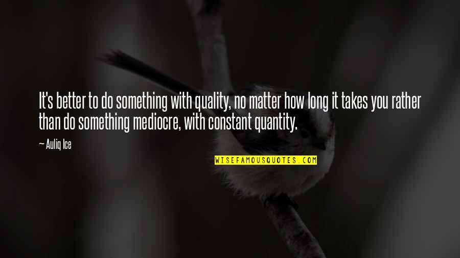 Margaret Thatcher The Crown Quotes By Auliq Ice: It's better to do something with quality, no Margaret Thatcher The Crown Quotes By Auliq Ice: It's better to do something with quality, no
