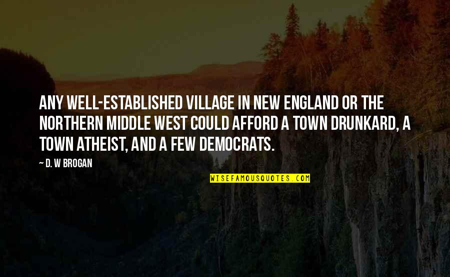 Margaret Thatcher U Turn Quotes By D. W Brogan: Any well-established village in New England or the