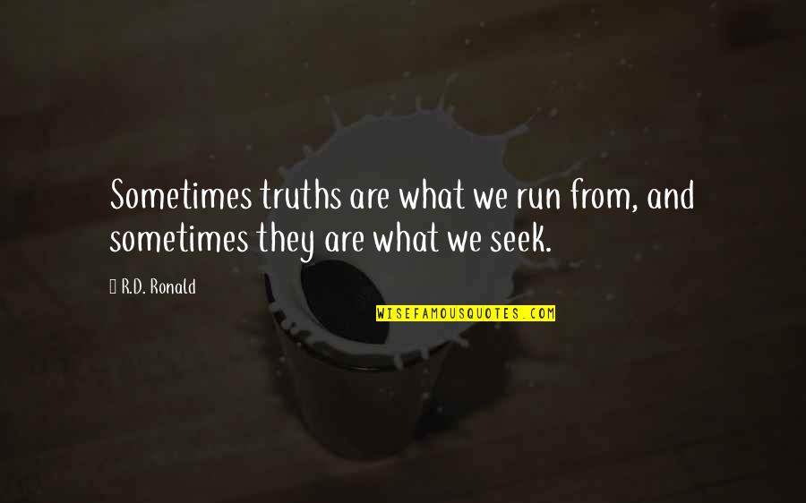 Margaret Thatcher U Turn Quotes By R.D. Ronald: Sometimes truths are what we run from, and