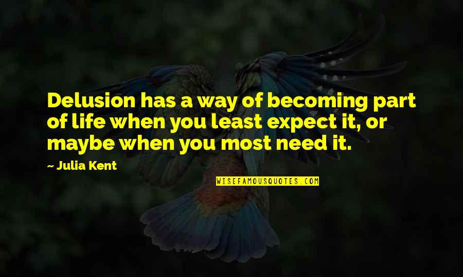 Margaret Visser Quotes By Julia Kent: Delusion has a way of becoming part of