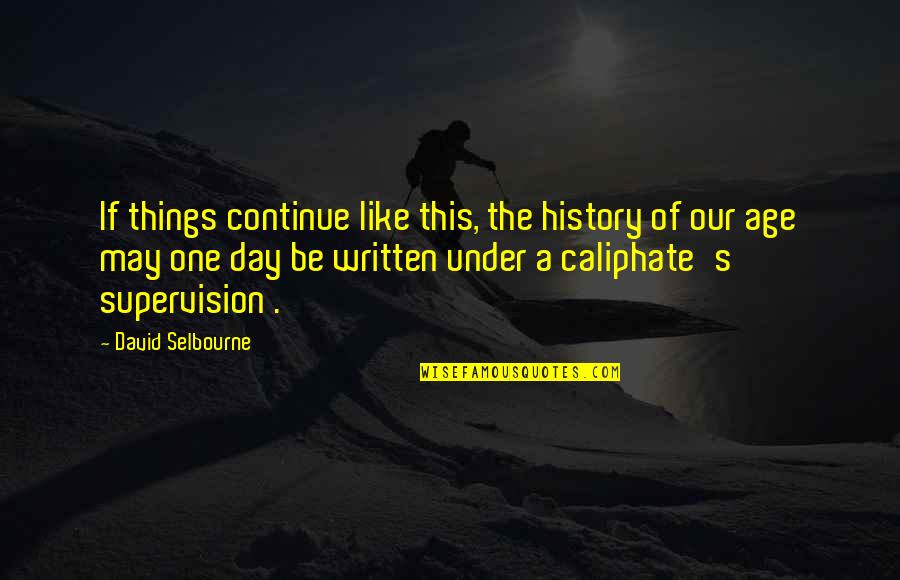 Margaret Walker Alexander Quotes By David Selbourne: If things continue like this, the history of Margaret Walker Alexander Quotes By David Selbourne: If things continue like this, the history of