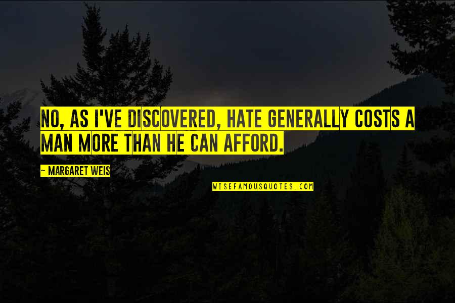 Margaret Weis Quotes By Margaret Weis: No, as I've discovered, hate generally costs a