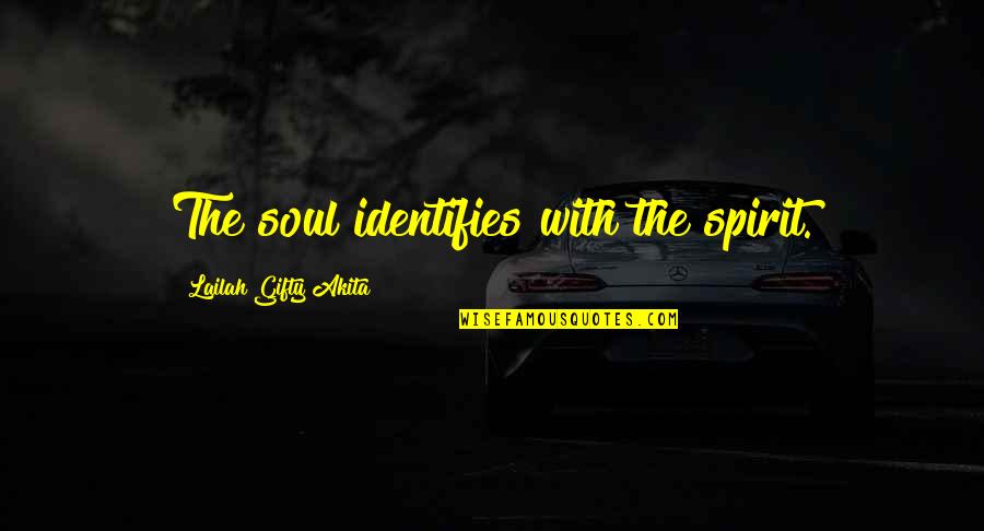 Margareth Made Quotes By Lailah Gifty Akita: The soul identifies with the spirit.