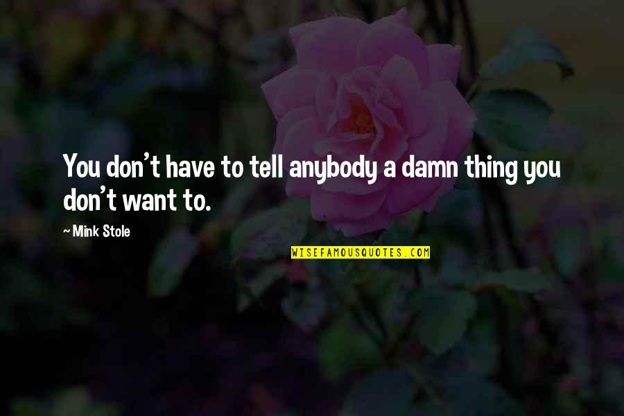 Margaretneis Quotes By Mink Stole: You don't have to tell anybody a damn