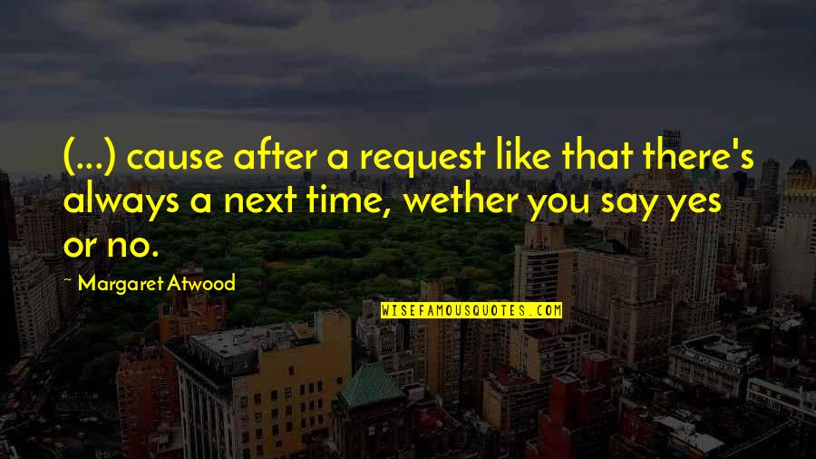 Margaret's Quotes By Margaret Atwood: (...) cause after a request like that there's Margaret's Quotes By Margaret Atwood: (...) cause after a request like that there's