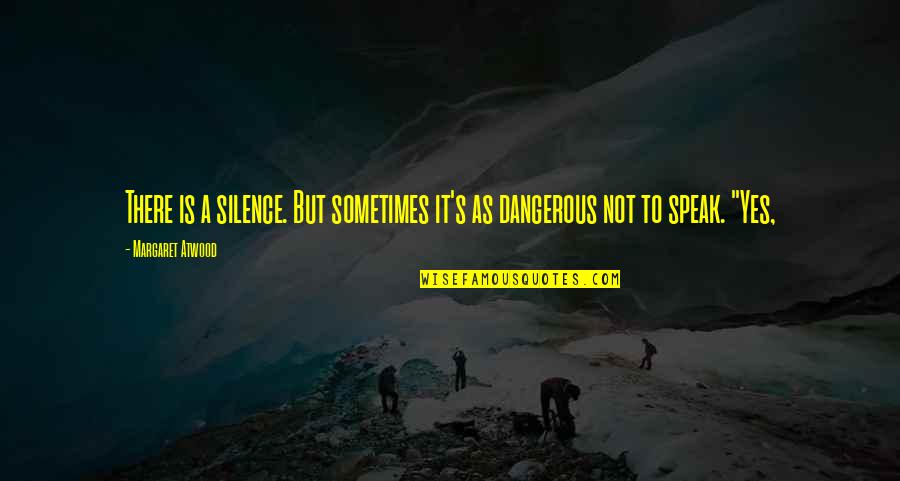 Margaret's Quotes By Margaret Atwood: There is a silence. But sometimes it's as Margaret's Quotes By Margaret Atwood: There is a silence. But sometimes it's as