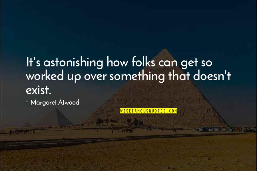 Margaret's Quotes By Margaret Atwood: It's astonishing how folks can get so worked Margaret's Quotes By Margaret Atwood: It's astonishing how folks can get so worked