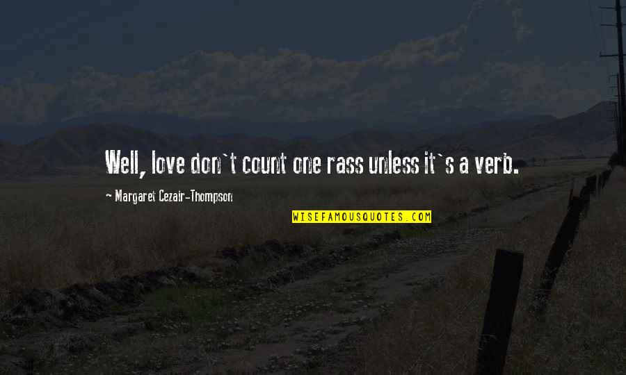 Margaret's Quotes By Margaret Cezair-Thompson: Well, love don't count one rass unless it's Margaret's Quotes By Margaret Cezair-Thompson: Well, love don't count one rass unless it's