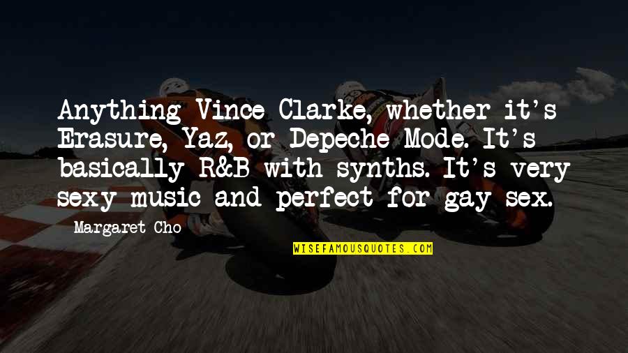 Margaret's Quotes By Margaret Cho: Anything Vince Clarke, whether it's Erasure, Yaz, or Margaret's Quotes By Margaret Cho: Anything Vince Clarke, whether it's Erasure, Yaz, or