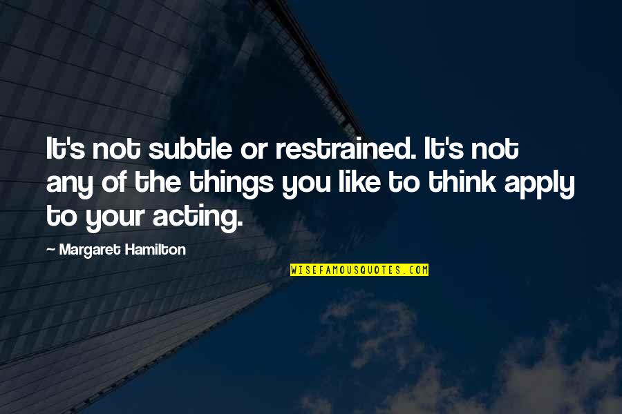 Margaret's Quotes By Margaret Hamilton: It's not subtle or restrained. It's not any Margaret's Quotes By Margaret Hamilton: It's not subtle or restrained. It's not any
