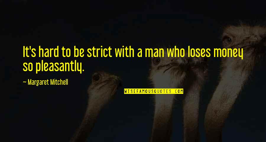 Margaret's Quotes By Margaret Mitchell: It's hard to be strict with a man Margaret's Quotes By Margaret Mitchell: It's hard to be strict with a man