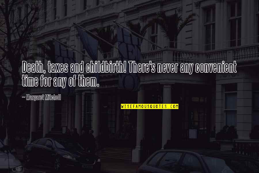 Margaret's Quotes By Margaret Mitchell: Death, taxes and childbirth! There's never any convenient Margaret's Quotes By Margaret Mitchell: Death, taxes and childbirth! There's never any convenient