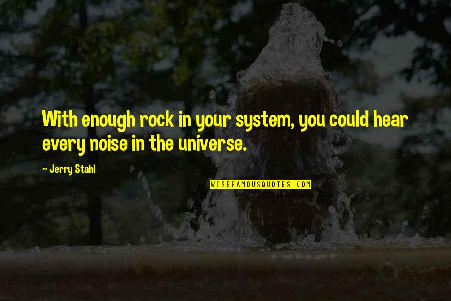 Margarette Flower Quotes By Jerry Stahl: With enough rock in your system, you could