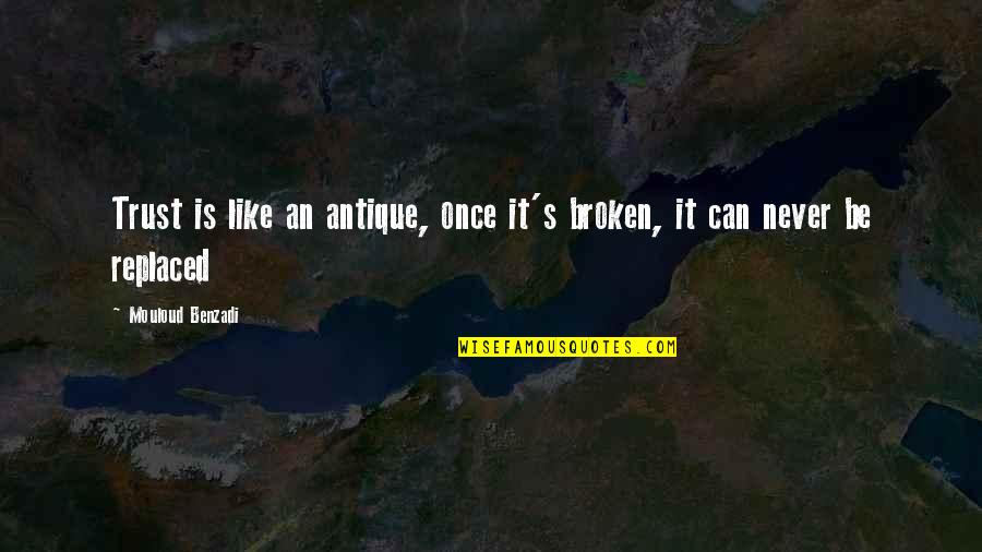 Margaric Quotes By Mouloud Benzadi: Trust is like an antique, once it's broken,