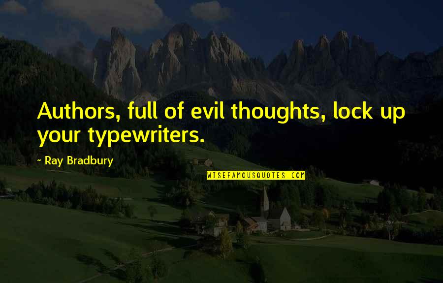 Margaric Quotes By Ray Bradbury: Authors, full of evil thoughts, lock up your