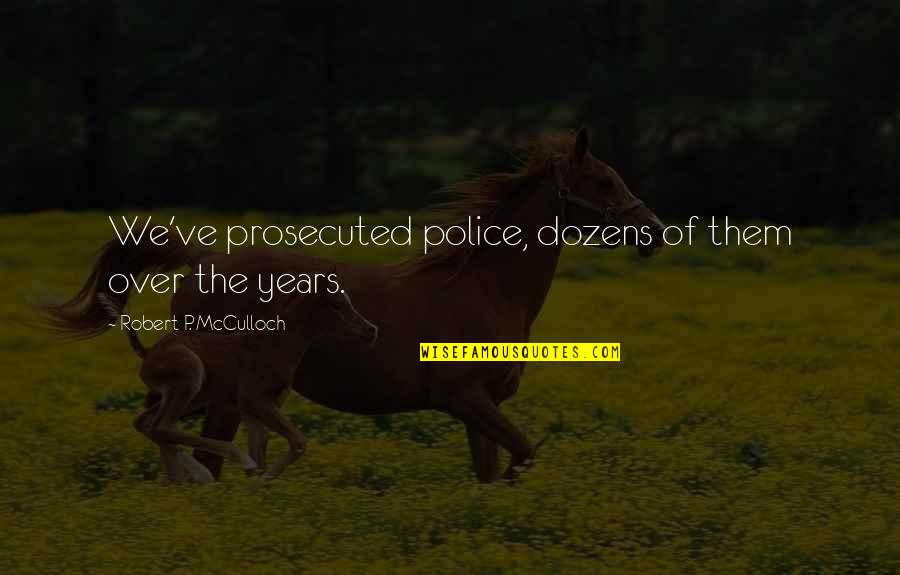 Margarido Portuguese Quotes By Robert P. McCulloch: We've prosecuted police, dozens of them over the