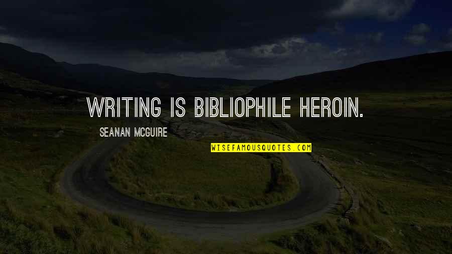 Margarido Portuguese Quotes By Seanan McGuire: Writing is bibliophile heroin.