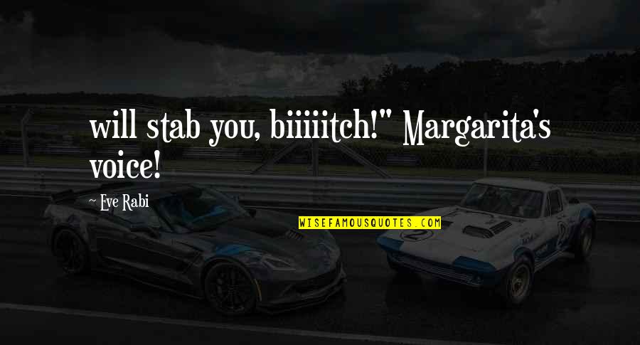 Margarita Quotes By Eve Rabi: will stab you, biiiiitch!" Margarita's voice!