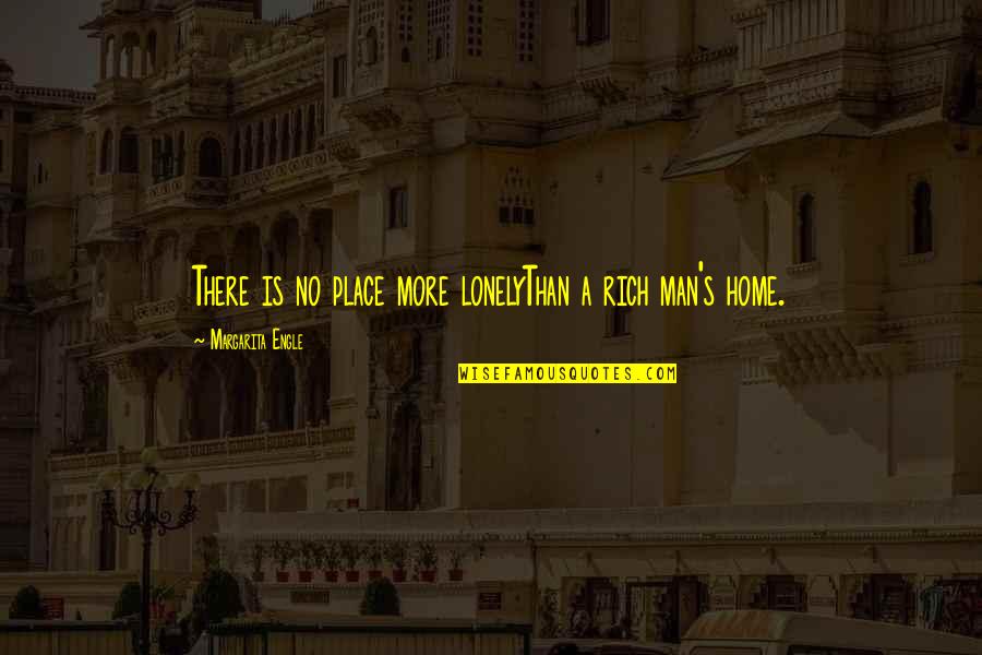 Margarita Quotes By Margarita Engle: There is no place more lonelyThan a rich