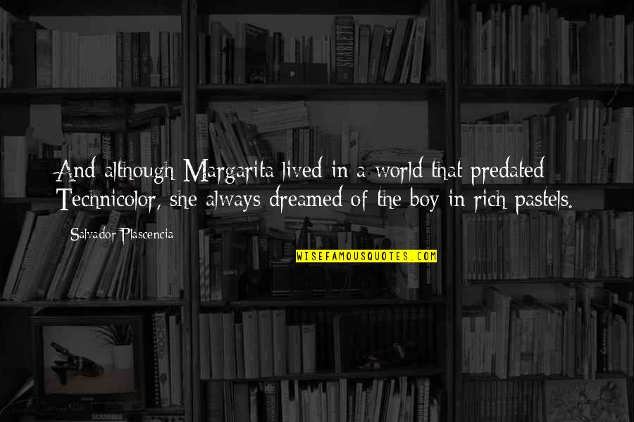 Margarita Quotes By Salvador Plascencia: And although Margarita lived in a world that