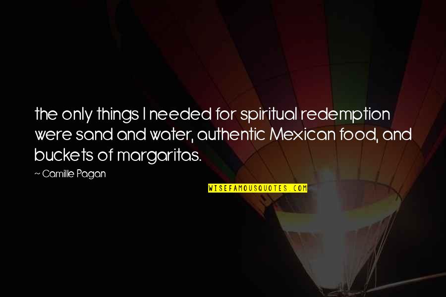 Margaritas And Mexican Food Quotes By Camille Pagan: the only things I needed for spiritual redemption