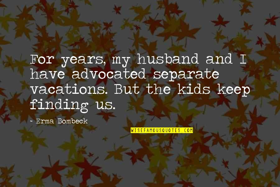 Margaryan Noemi Quotes By Erma Bombeck: For years, my husband and I have advocated