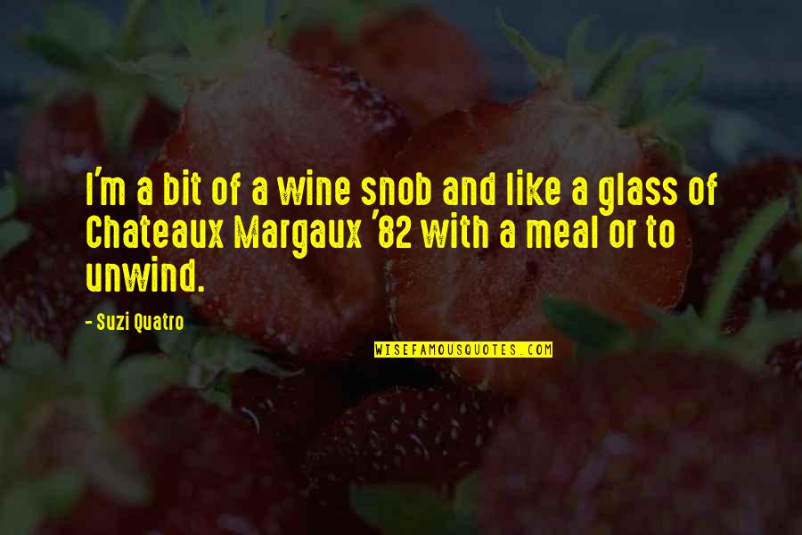 Margaux Wine Quotes By Suzi Quatro: I'm a bit of a wine snob and