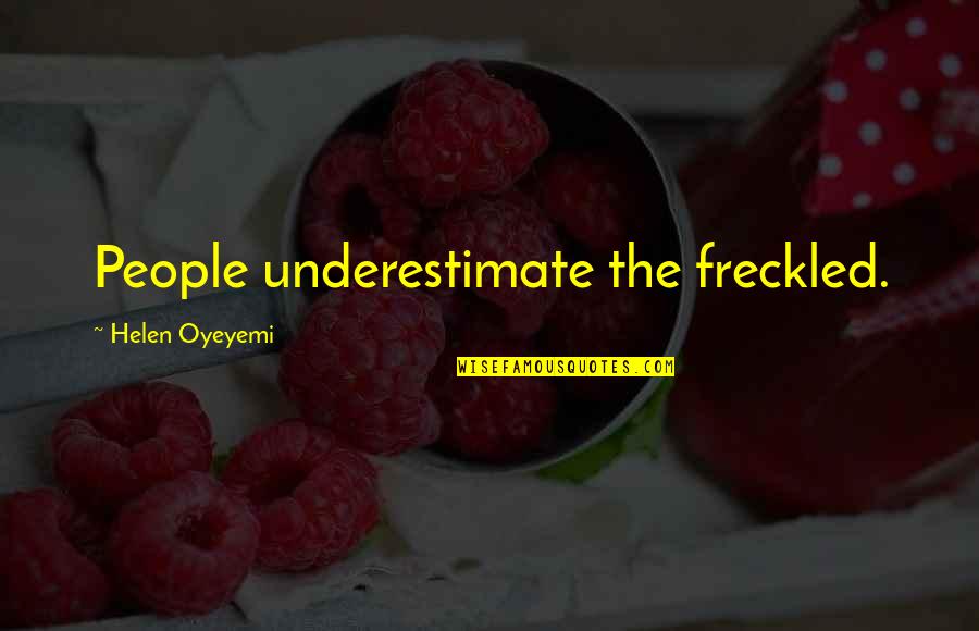 Marge Monorail Quotes By Helen Oyeyemi: People underestimate the freckled. Marge Monorail Quotes By Helen Oyeyemi: People underestimate the freckled.