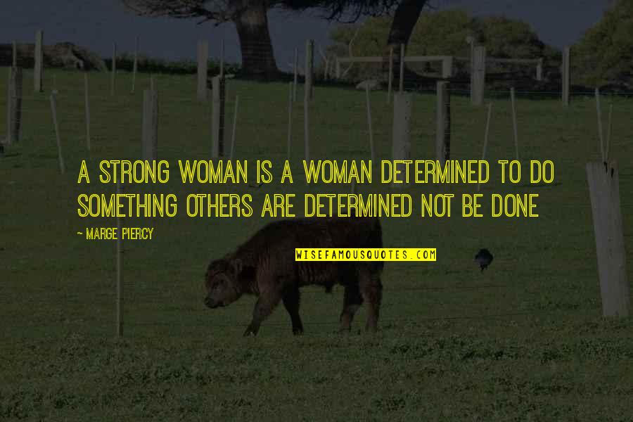 Marge Quotes By Marge Piercy: A strong woman is a woman determined to