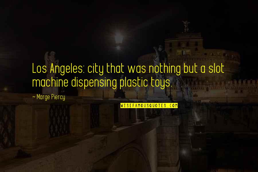 Marge Quotes By Marge Piercy: Los Angeles: city that was nothing but a